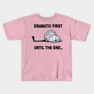 dramatic first until the end funny cute kitty gift Kids T-Shirt